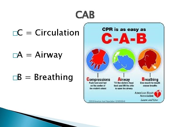 CAB �C = Circulation �A = Airway �B = Breathing 