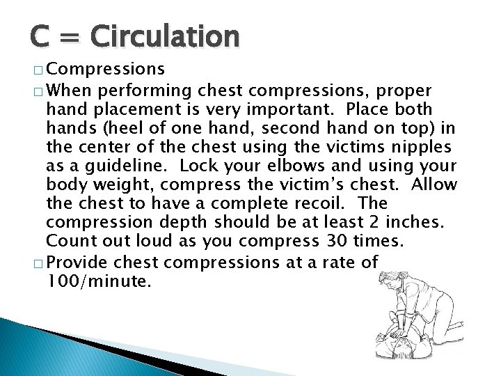 C = Circulation � Compressions � When performing chest compressions, proper hand placement is