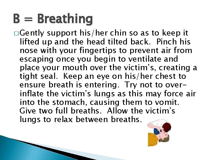 B = Breathing � Gently support his/her chin so as to keep it lifted