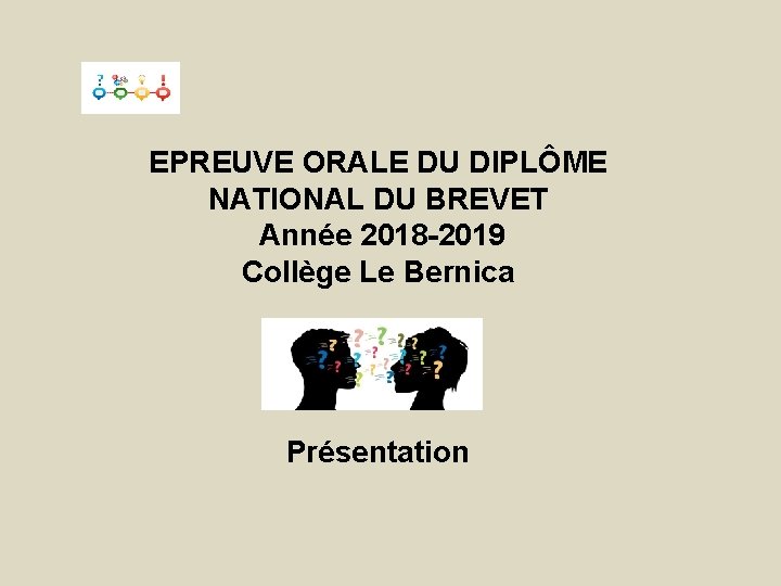 EPREUVE ORALE DU DIPLÔME NATIONAL DU BREVET Année 2018 -2019 Collège Le Bernica Présentation