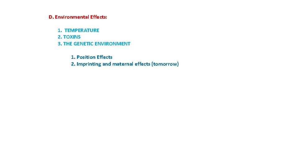 D. Environmental Effects: 1. TEMPERATURE 2. TOXINS 3. THE GENETIC ENVIRONMENT 1. Position Effects
