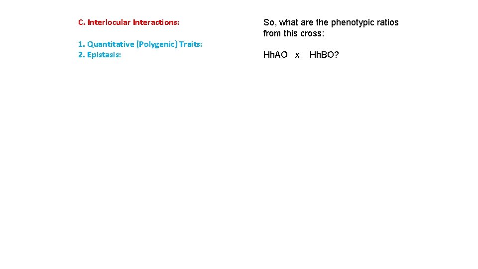 C. Interlocular Interactions: 1. Quantitative (Polygenic) Traits: 2. Epistasis: So, what are the phenotypic