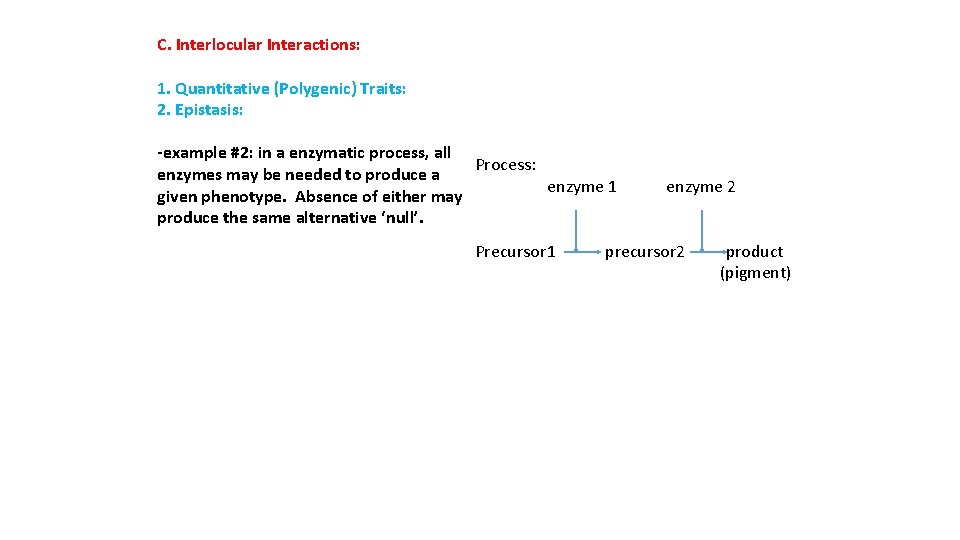 C. Interlocular Interactions: 1. Quantitative (Polygenic) Traits: 2. Epistasis: -example #2: in a enzymatic