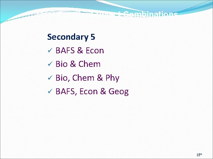 Most Popular Subject Combinations Secondary 5 ü BAFS & Econ ü Bio & Chem
