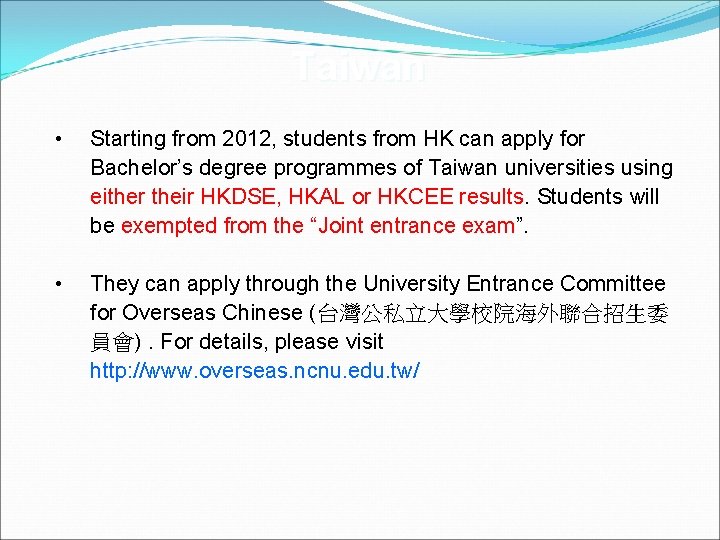 Taiwan • Starting from 2012, students from HK can apply for Bachelor’s degree programmes