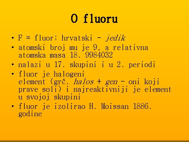 O fluoru • F = fluor; hrvatski - jedik • atomski broj mu je