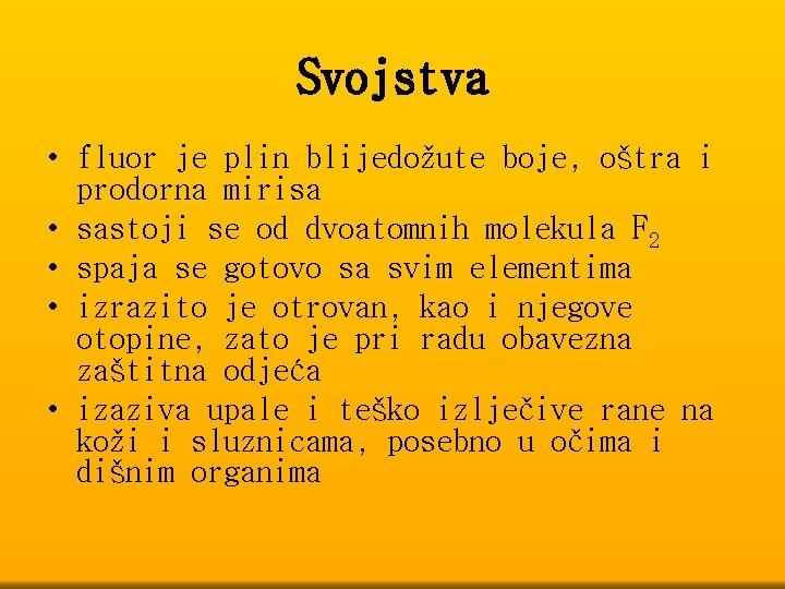 Svojstva • fluor je plin blijedožute boje, oštra i prodorna mirisa • sastoji se