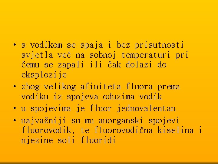  • s vodikom se spaja i bez prisutnosti svjetla već na sobnoj temperaturi