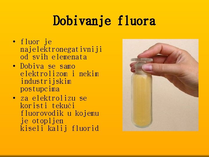 Dobivanje fluora • fluor je najelektronegativniji od svih elemenata • Dobiva se samo elektrolizom