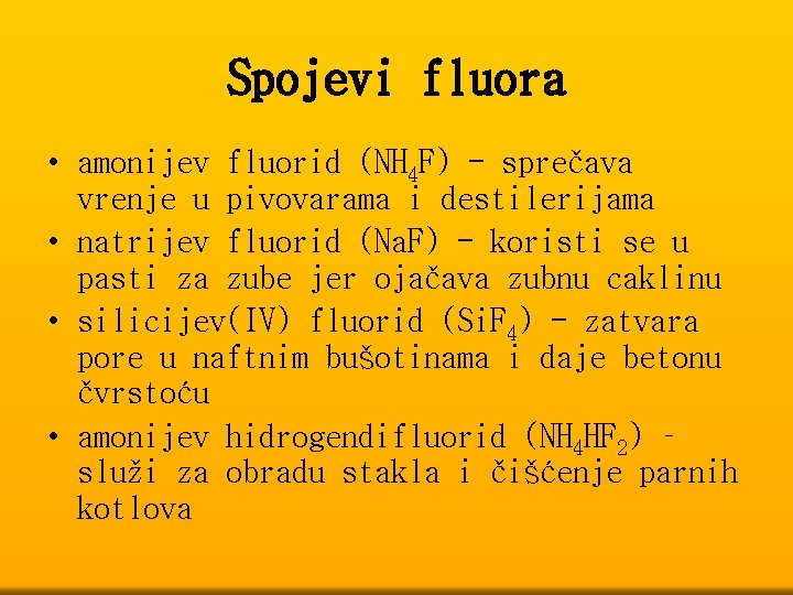 Spojevi fluora • amonijev fluorid (NH 4 F) - sprečava vrenje u pivovarama i