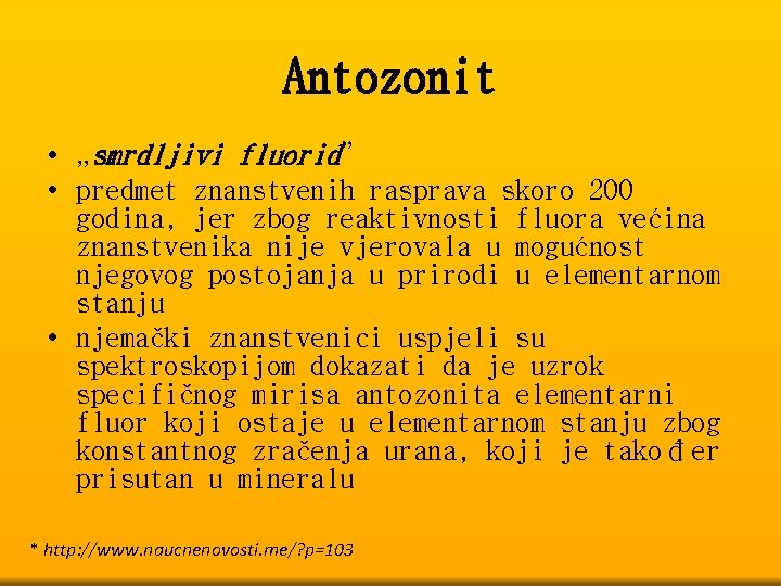 Antozonit • „smrdljivi fluorid” • predmet znanstvenih rasprava skoro 200 godina, jer zbog reaktivnosti