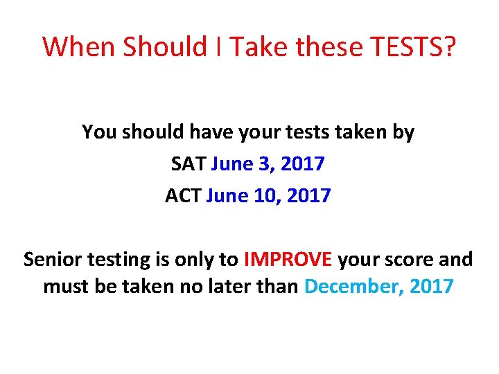 When Should I Take these TESTS? You should have your tests taken by SAT