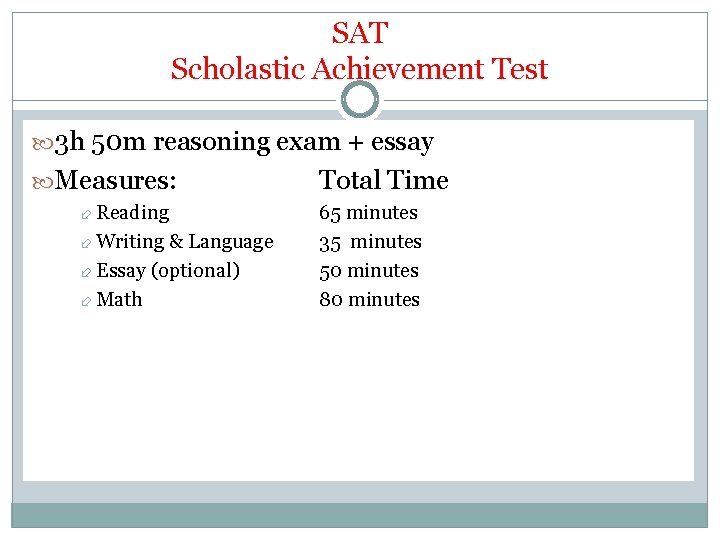 SAT Scholastic Achievement Test 3 h 50 m reasoning exam + essay Measures: Reading