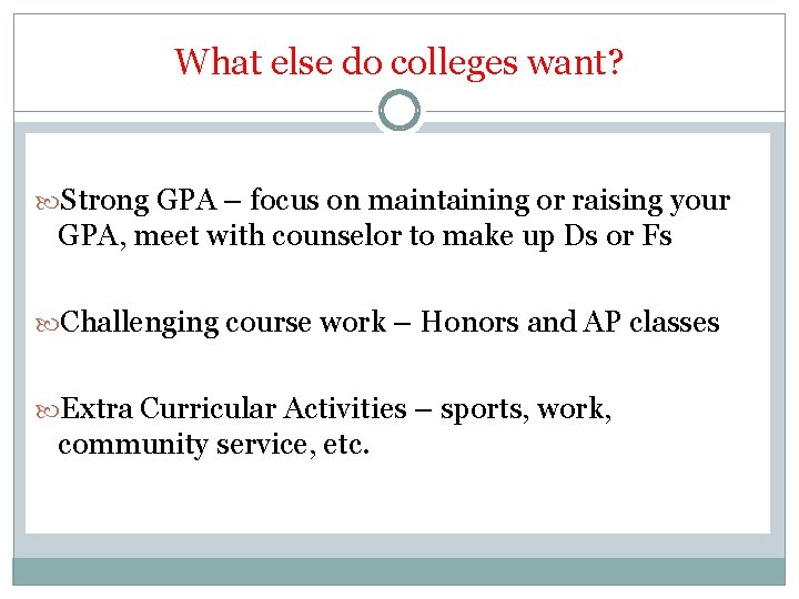 What else do colleges want? Strong GPA – focus on maintaining or raising your