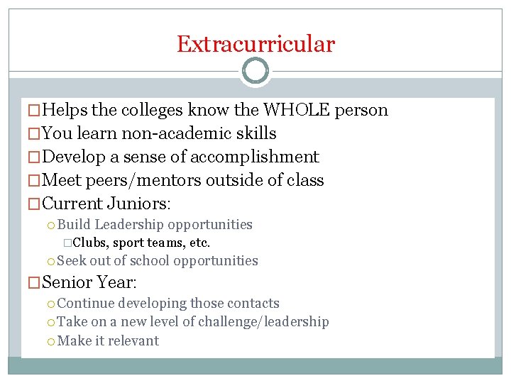Extracurricular �Helps the colleges know the WHOLE person �You learn non-academic skills �Develop a