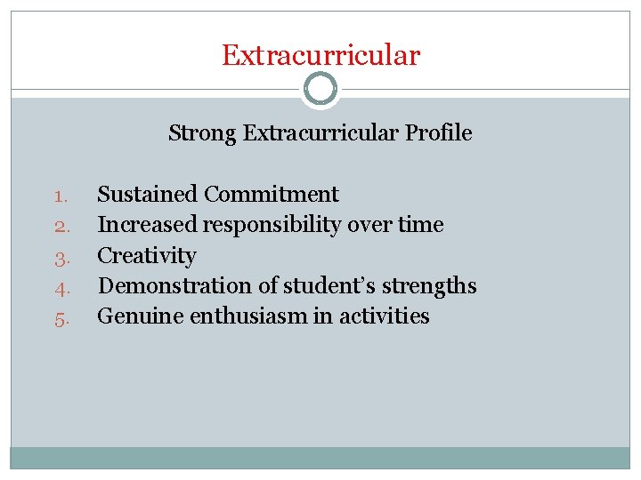 Extracurricular Strong Extracurricular Profile 1. 2. 3. 4. 5. Sustained Commitment Increased responsibility over