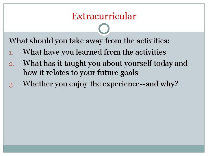 Extracurricular What should you take away from the activities: 1. What have you learned