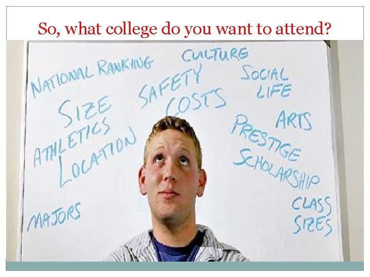 So, what college do you want to attend? 