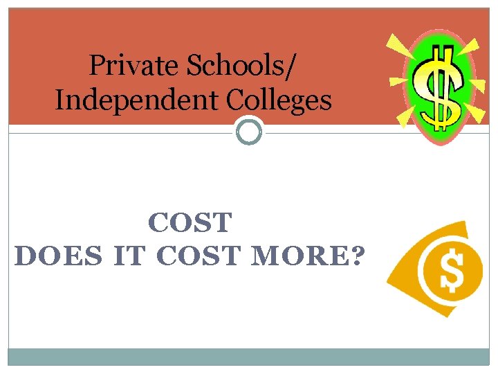 Private Schools/ Independent Colleges COST DOES IT COST MORE? 