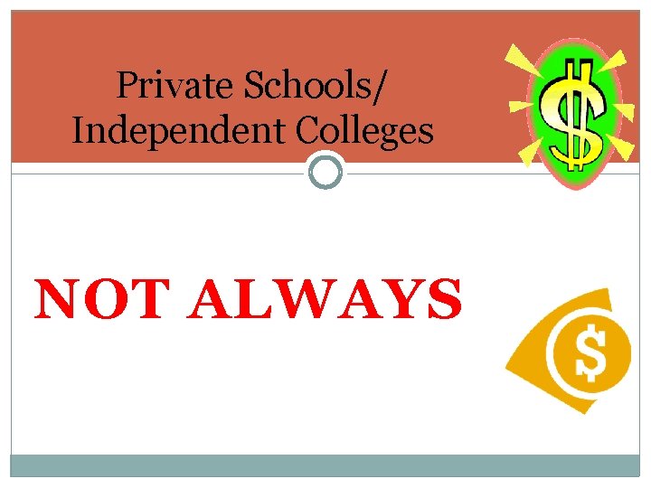 Private Schools/ Independent Colleges NOT ALWAYS 