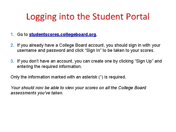Logging into the Student Portal 1. Go to studentscores. collegeboard. org. 2. If you
