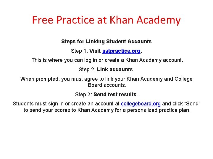 Free Practice at Khan Academy Steps for Linking Student Accounts Step 1: Visit satpractice.