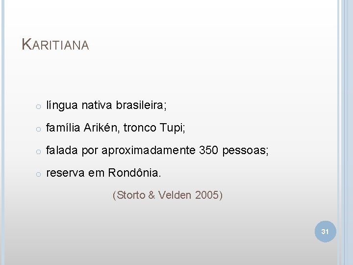 KARITIANA o língua nativa brasileira; o família Arikén, tronco Tupi; o falada por aproximadamente