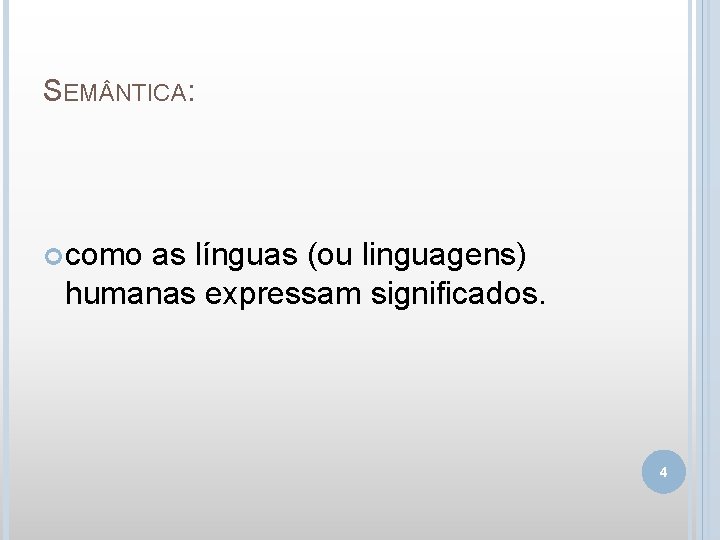 SEM NTICA: como as línguas (ou linguagens) humanas expressam significados. 4 