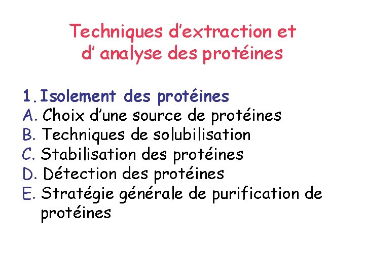 Techniques d’extraction et d’ analyse des protéines 1. Isolement des protéines A. Choix d’une