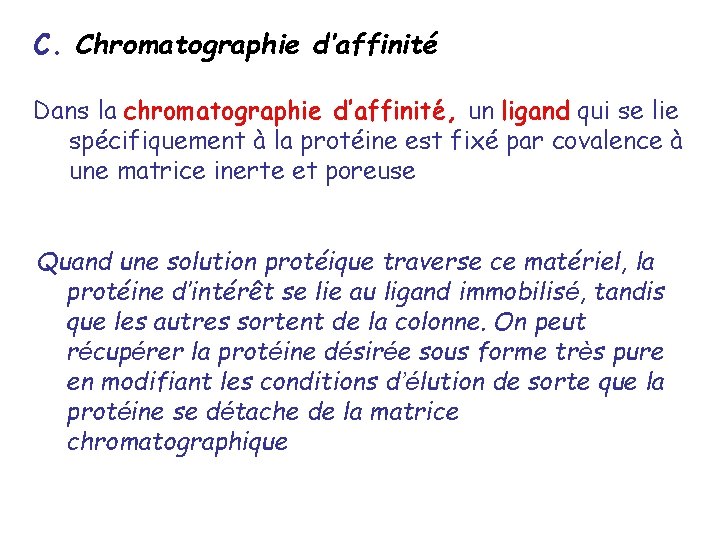 C. Chromatographie d’affinité Dans la chromatographie d’affinité, un ligand qui se lie spécifiquement à