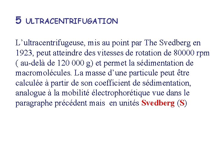 5 ULTRACENTRIFUGATION L’ultracentrifugeuse, mis au point par The Svedberg en 1923, peut atteindre des