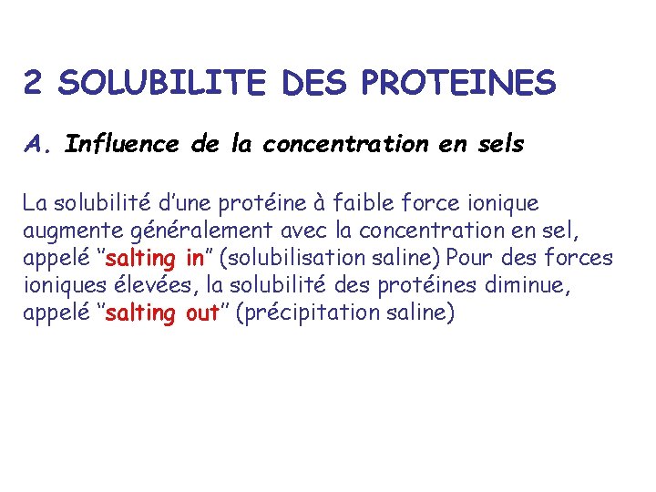2 SOLUBILITE DES PROTEINES A. Influence de la concentration en sels La solubilité d’une