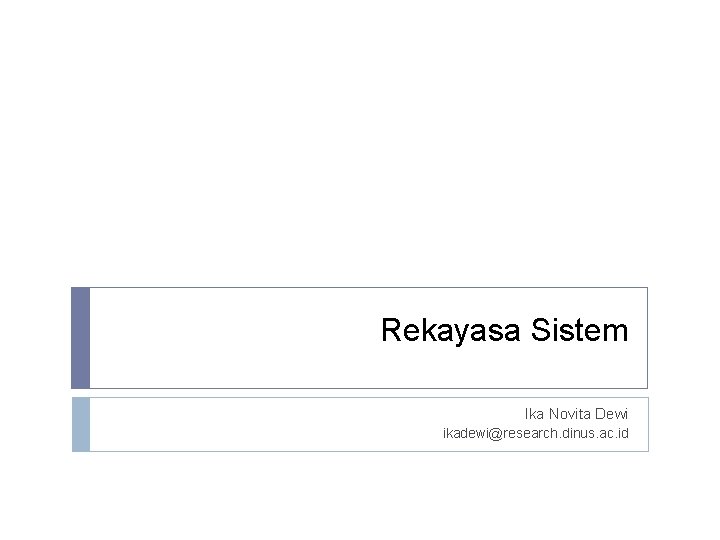 Rekayasa Sistem Ika Novita Dewi ikadewi@research. dinus. ac. id 