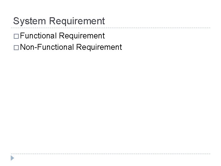 System Requirement � Functional Requirement � Non-Functional Requirement 