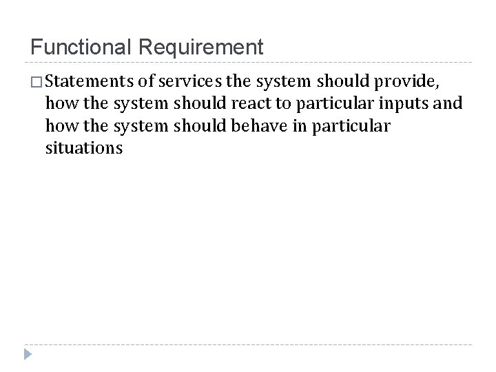 Functional Requirement �Statements of services the system should provide, how the system should react