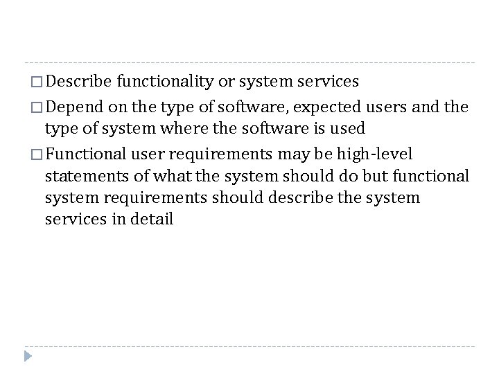 � Describe functionality or system services � Depend on the type of software, expected