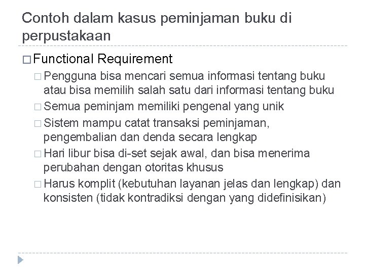 Contoh dalam kasus peminjaman buku di perpustakaan � Functional � Pengguna Requirement bisa mencari