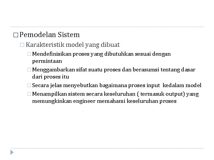 � Pemodelan Sistem � Karakteristik model yang dibuat � Mendefinisikan proses yang dibutuhkan sesuai