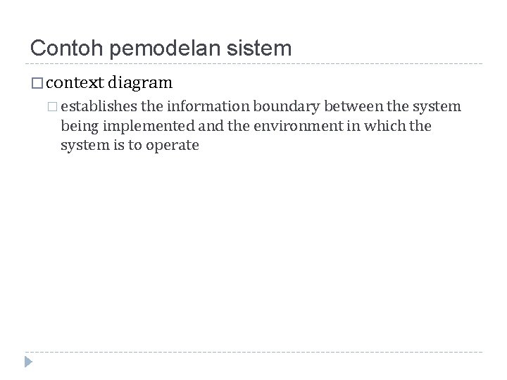 Contoh pemodelan sistem � context diagram � establishes the information boundary between the system