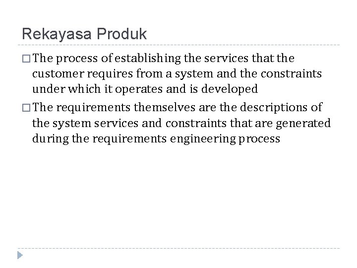 Rekayasa Produk � The process of establishing the services that the customer requires from