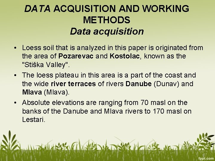 DATA ACQUISITION AND WORKING METHODS Data acquisition • Loess soil that is analyzed in