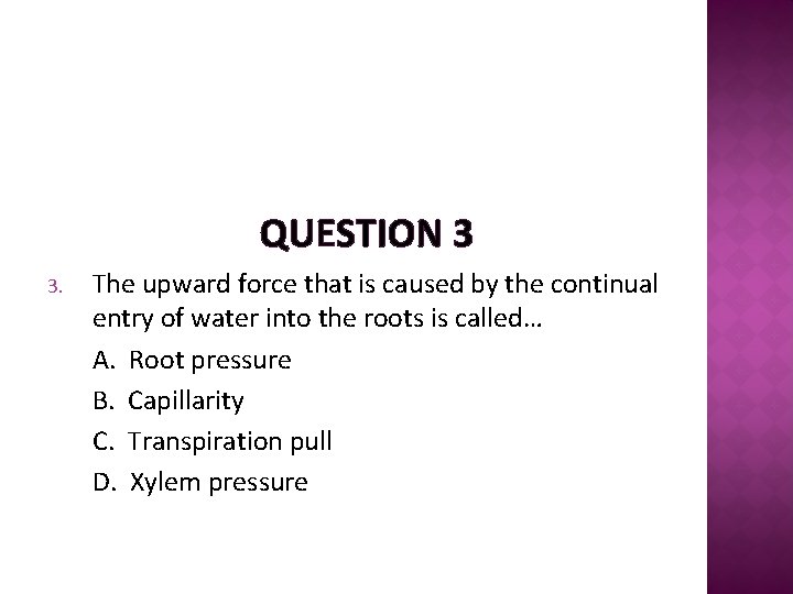 QUESTION 3 3. The upward force that is caused by the continual entry of