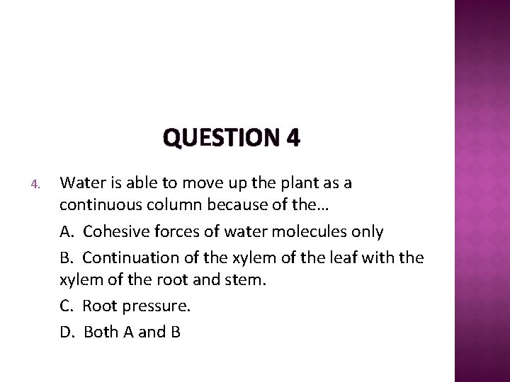 QUESTION 4 4. Water is able to move up the plant as a continuous