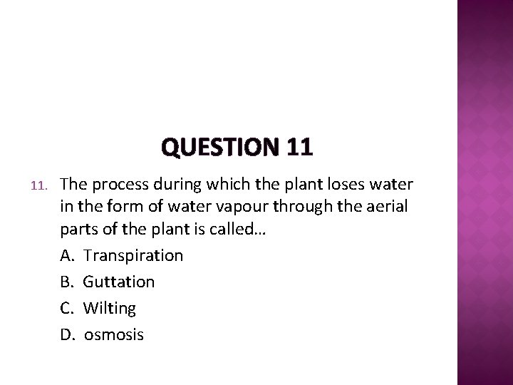 QUESTION 11 11. The process during which the plant loses water in the form