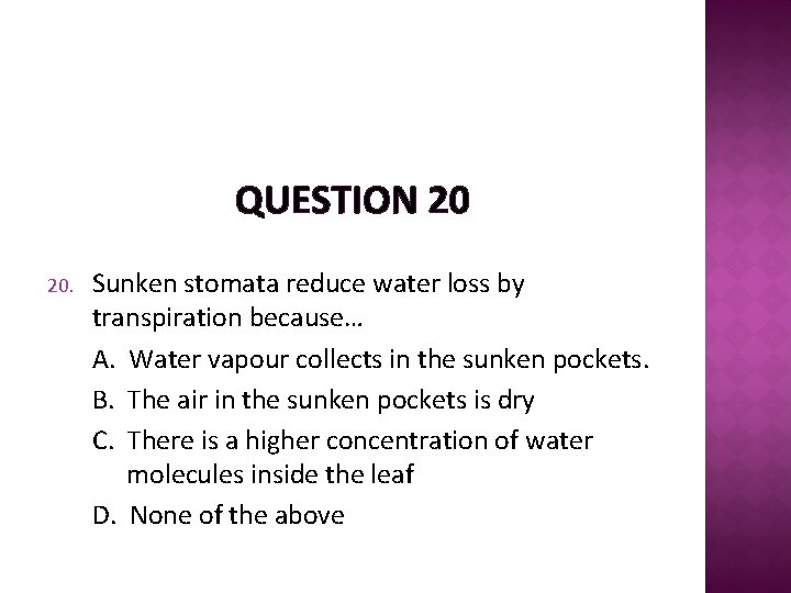 QUESTION 20 20. Sunken stomata reduce water loss by transpiration because… A. Water vapour