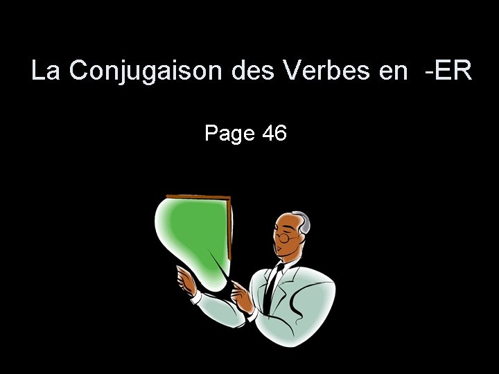 La Conjugaison des Verbes en -ER Page 46 