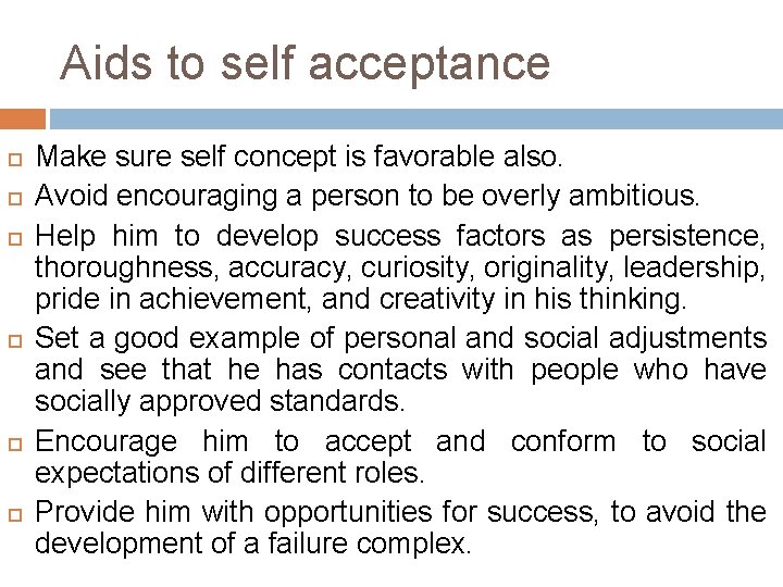 Aids to self acceptance Make sure self concept is favorable also. Avoid encouraging a
