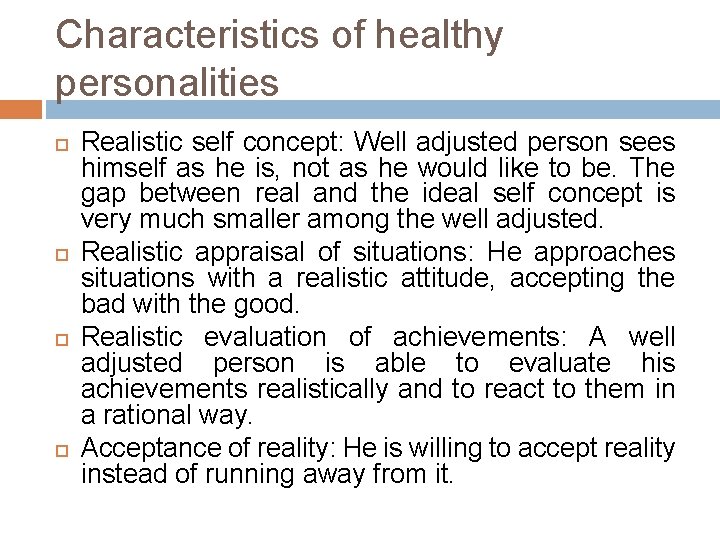 Characteristics of healthy personalities Realistic self concept: Well adjusted person sees himself as he