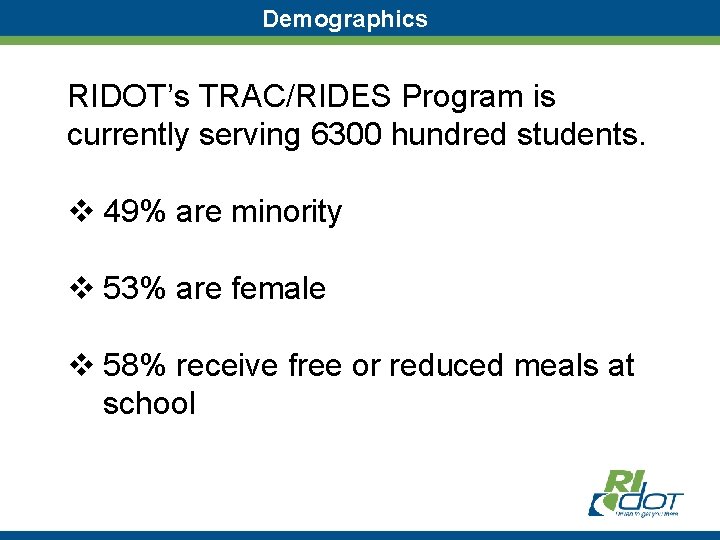 Demographics RIDOT’s TRAC/RIDES Program is currently serving 6300 hundred students. v 49% are minority