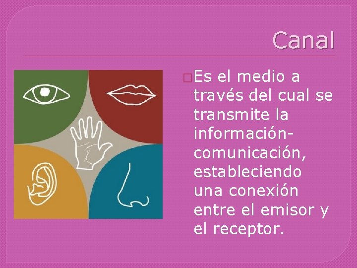 Canal �Es el medio a través del cual se transmite la informacióncomunicación, estableciendo una